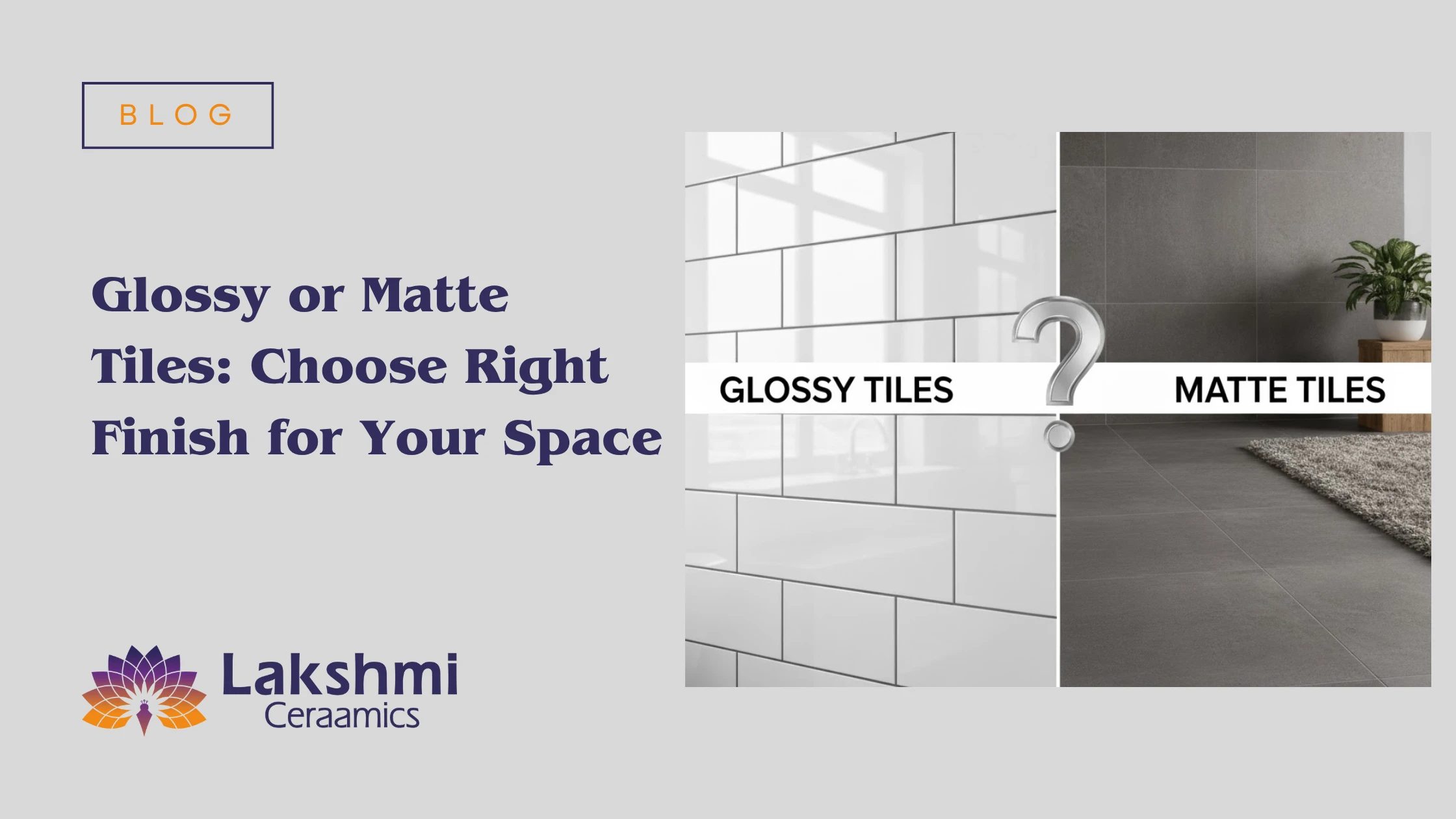 Glossy or Matte Tiles: Choose Right Finish for Your Space