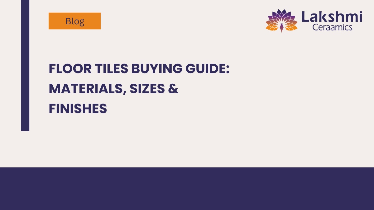 Floor Tiles Buying Guide: Materials, Sizes & Finishes
