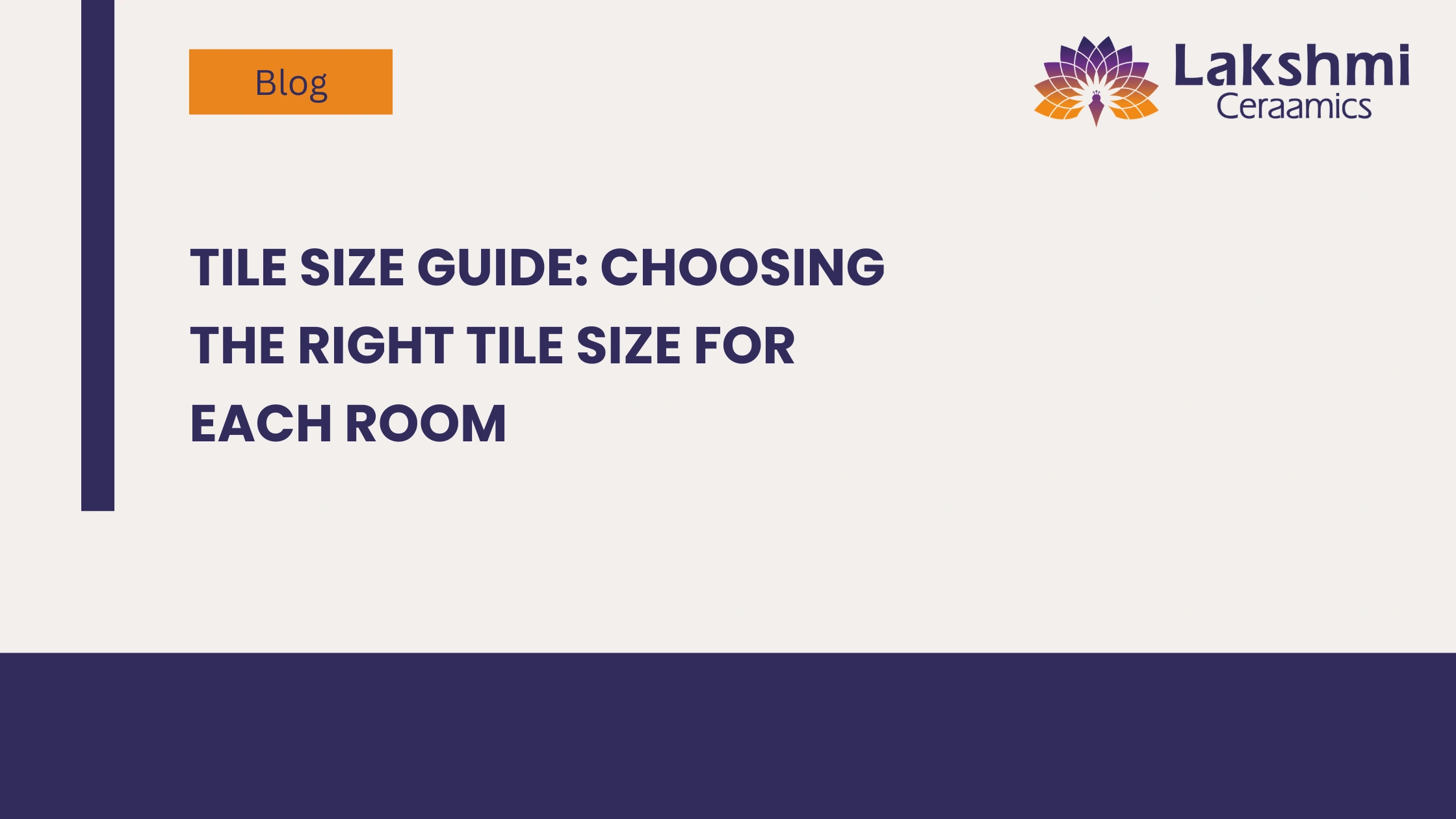 Tile Size Guide: Choosing the Right Tile Size for Each Room